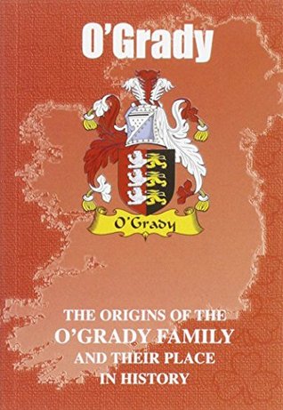 Read O'Grady: The Origins of the O'Grady Family and Their Place in History (Irish Clan Mini-book) - Iain Gray | ePub