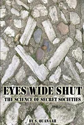 Full Download Eyes Wide Shut: The Science of Secret Societies - S. Quanaah file in ePub