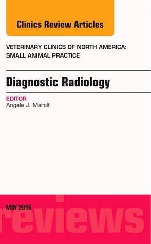 Read Diagnostic Radiology, An Issue of Veterinary Clinics of North America: Small Animal Practice, (The Clinics: Veterinary Medicine) - Angela J. Marolf | ePub