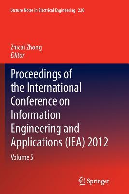 Download Proceedings of the International Conference on Information Engineering and Applications (Iea) 2012: Volume 5 - Zhicai Zhong file in PDF