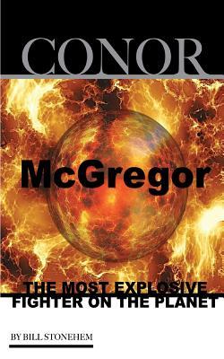 Read Conor McGregor: The Most Explosive Fighter on the Planet - Bill Stonehem file in PDF