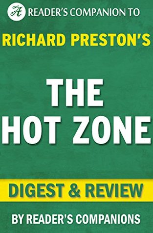 Read The Hot Zone: By Richard Preston   Digest & Review: The Terrifying True Story of the Origins of the Ebola Virus - Reader's Companions | PDF