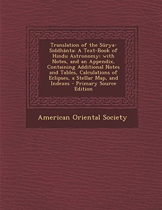 Full Download Translation of the S�rya-Siddh�nta: A Text-Book of Hindu Astronomy; With Notes, and an Appendix, Containing Additional Notes and Tables, Calculations of Eclipses, a Stellar Map, and Indexes - American Oriental Society | ePub