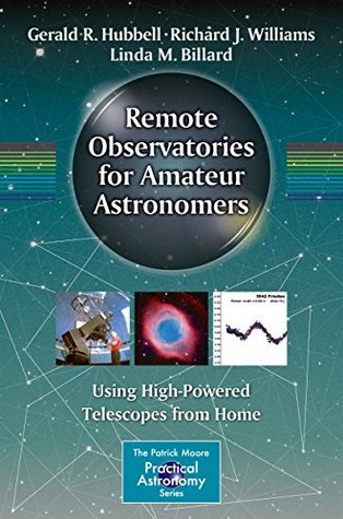 Read Online Remote Observatories for Amateur Astronomers (The Patrick Moore Practical Astronomy Series) - Gerald R. Hubbell | PDF