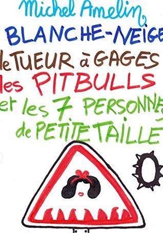 Read Online BLANCHE-NEIGE, LE TUEUR A GAGES, LES PITBULLS ET LES SEPT PERSONNES DE PETITE TAILLE - Michel Amelin file in ePub