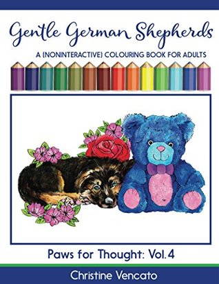 Read Gentle German Shepherds: An Alsatian Dog Colouring Book for Adults (Paws for Thought 4) - Christine Vencato file in ePub