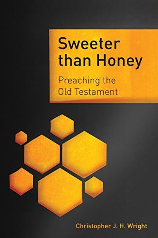 Full Download Sweeter than Honey: Preaching the Old Testament - Christopher J.H. Wright | ePub