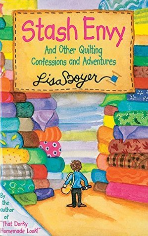 Full Download Stash Envy: And Other Quilting Confessions And Adventures - Lisa Boyer file in PDF