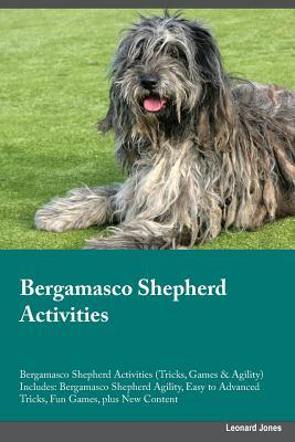 Read Online Bergamasco Shepherd Activities Bergamasco Shepherd Activities (Tricks, Games & Agility) Includes: Bergamasco Shepherd Agility, Easy to Advanced Tricks, Fun Games, plus New Content - Leonard Jones | ePub