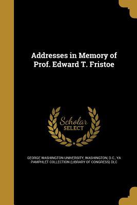 Read Addresses in Memory of Prof. Edward T. Fristoe - George Washington University file in ePub