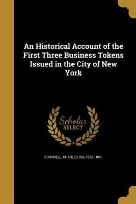 Full Download An Historical Account of the First Three Business Tokens Issued in the City of New York - Charles Ira Bushnell file in PDF