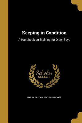 Read Keeping in Condition: A Handbook on Training for Older Boys - Harry Hascall 1881-1949 Moore | PDF