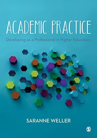 Read Online Academic Practice: Developing as a Professional in Higher Education - Saranne Weller | PDF