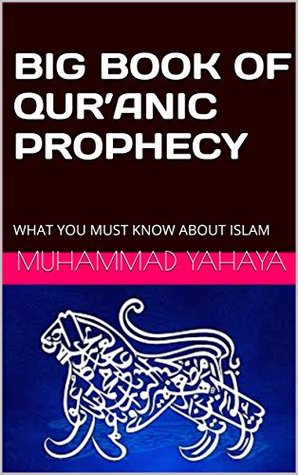Download BIG BOOK OF QUR'ANIC PROPHECY: WHAT YOU MUST KNOW ABOUT ISLAM - MUHAMMAD YAHAYA | ePub