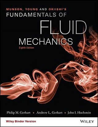 Read Online Munson, Young and Okiishi's Fundamentals of Fluid Mechanics 8e Binder Ready Version WileyPLUS Registration Card - Philip M. Gerhart | PDF