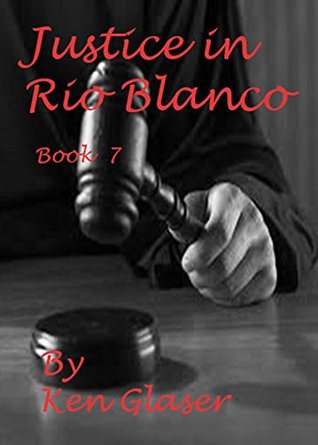 Read Justice in Rio Blanco: Book 7 (Sheriff of Rio Blanco) - Ken Glaser | ePub