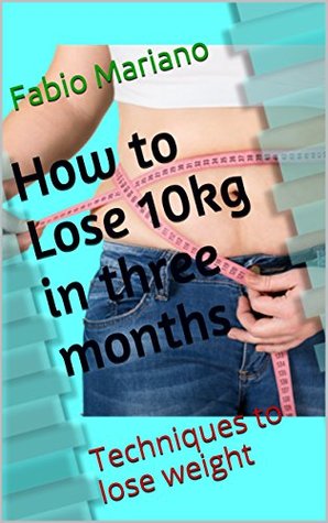 Read How to Lose 10kg in three months: Techniques to lose weight - Fabio Mariano file in ePub
