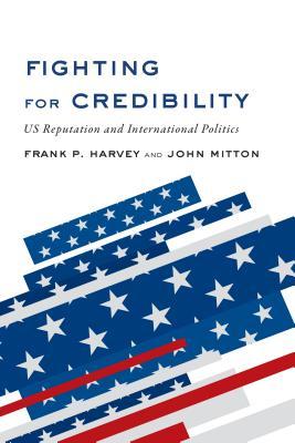 Download Fighting for Credibility: US Reputation and International Politics - Frank P Harvey | PDF