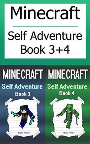 Read Minecraft: Self Adventures Book 3 and 4 Choose Your Own Minecraft Story (Minecraft Choose a Path, Minecraft Self Quest, Minecraft Quest Book, Minecraft Gamebook, Minecraft Game Book) - Billy Miner file in PDF