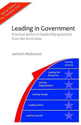 Download Leading in Government: Practical advice to leadership questions from the front lines - Jackson A. Nickerson | PDF
