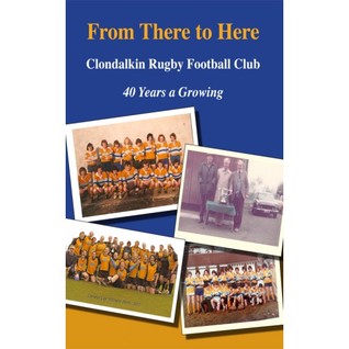 Read Online From There to Here: Clondalkin Rugby Football Club 40 Year a Growing - Chris McGlinn file in ePub