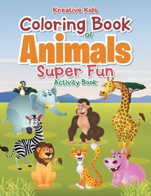 Full Download Coloring Book of Animals Super Fun Activity Book - Kreative Kids | PDF