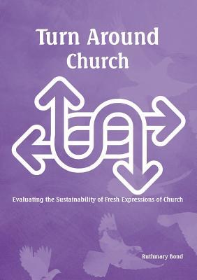 Download Turn Around Church: Evaluating the Sustainability of Fresh Expressions of Church - Ruthmary Bond | ePub