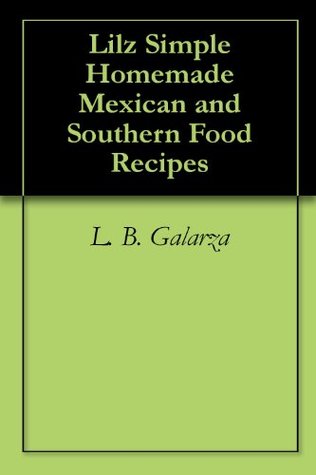 Full Download Lilz Simple Homemade Mexican and Southern Food Recipes - L. B. Galarza file in ePub