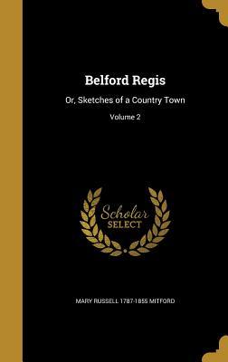 Download Belford Regis: Or, Sketches of a Country Town; Volume 2 - Mary Russell Mitford file in PDF