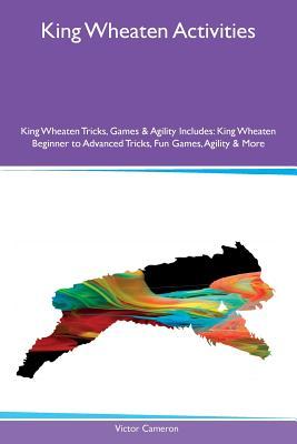 Download King Wheaten Activities King Wheaten Tricks, Games & Agility Includes: King Wheaten Beginner to Advanced Tricks, Fun Games, Agility & More - Victor Cameron | ePub