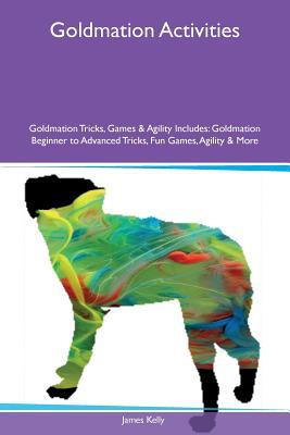 Full Download Goldmation Activities Goldmation Tricks, Games & Agility Includes: Goldmation Beginner to Advanced Tricks, Fun Games, Agility & More - James Kelly | PDF