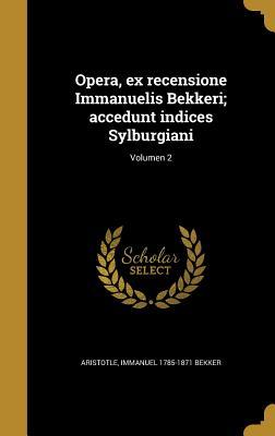 Read Opera, Ex Recensione Immanuelis Bekkeri; Accedunt Indices Sylburgiani; Volumen 2 - Immanuel Bekker file in PDF