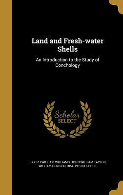 Read Online Land and Fresh-Water Shells: An Introduction to the Study of Conchology - Joseph William Williams file in PDF