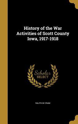 Download History of the War Activities of Scott County Iowa, 1917-1918 - Ralph W. Cram file in ePub