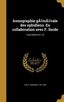 Full Download Iconographie Generale Des Ophidiens. En Collaboration Avec F. Sorde; Tome Plates Livr. 23 - G (Giorgio) 1791-1866 Jan | ePub