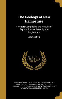 Read The Geology of New Hampshire: A Report Comprising the Results of Explorations Ordered by the Legislature; Volume PT.3-5 - Warren Upham file in ePub