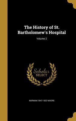 Download The History of St. Bartholomew's Hospital; Volume 2 - Norman 1847-1922 Moore | ePub
