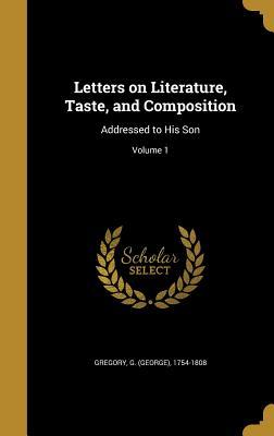 Read Letters on Literature, Taste, and Composition: Addressed to His Son; Volume 1 - George Gregory | PDF