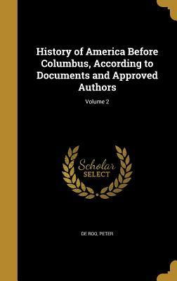 Download History of America Before Columbus, According to Documents and Approved Authors; Volume 2 - Peter De Roo | PDF