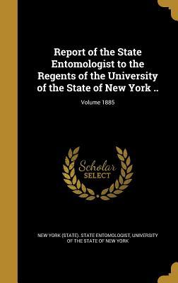 Read Report of the State Entomologist to the Regents of the University of the State of New York ..; Volume 1885 - New York (State) State Entomologist | ePub