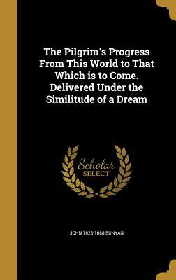 Read The Pilgrim's Progress from This World to That Which Is to Come. Delivered Under the Similitude of a Dream - John Bunyan | PDF