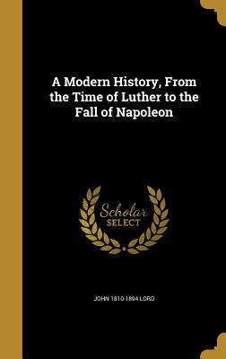 Download A Modern History, from the Time of Luther to the Fall of Napoleon - John Lord | PDF