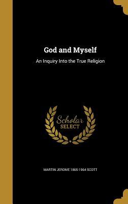 Read God and Myself: An Inquiry Into the True Religion - Martin Jerome Scott | PDF
