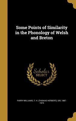 Full Download Some Points of Similarity in the Phonology of Welsh and Breton - Thomas Herbert Parry-Williams | PDF
