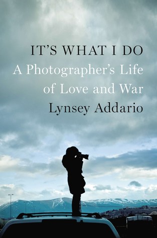 Read It's What I Do: A Photographer's Life of Love and War - Lynsey Addario file in ePub