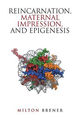 Read Reincarnation, Maternal Impression, and Epigenesis - Milton Brener | PDF