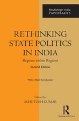 Read Online Rethinking State Politics in India: Regions Within Regions - Ashutosh Kumar file in ePub