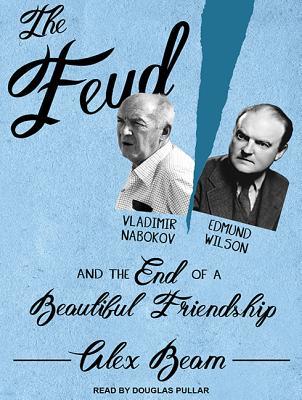 Read The Feud: Vladimir Nabokov, Edmund Wilson, and the End of a Beautiful Friendship - Alex Beam file in PDF