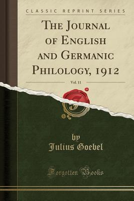 Download The Journal of English and Germanic Philology, 1912, Vol. 11 (Classic Reprint) - Julius Goebel file in PDF