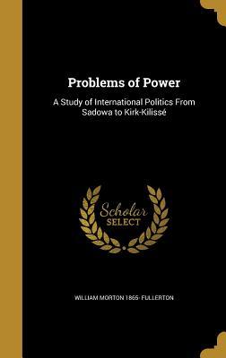 Read Problems of Power: A Study of International Politics from Sadowa to Kirk-Kilisse - William Morton Fullerton file in PDF
